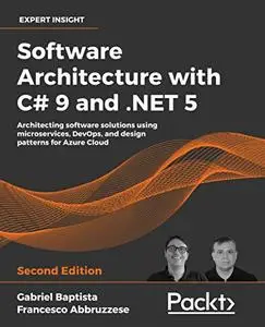 Software Architecture with C# 9 and .NET 5 - Second Edition: Architecting software solutions using microservices, DevOps, and design patterns for Azure Cloud