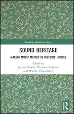 Sound Heritage: Making Music Matter in Historic Houses (Routledge Research in Music)