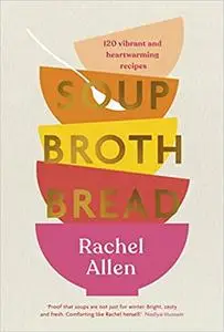 Soup Broth Bread: 120 Vibrant and Heartwarming Recipes