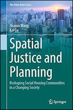 Spatial Justice and Planning: Reshaping Social Housing Communities in a Changing Society (The Urban Book Series)