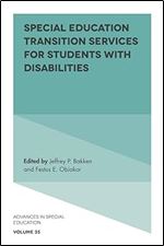 Special Education Transition Services for Students with Disabilities (Advances in Special Education, 35)