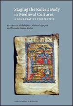 Staging the Ruler's Body in Medieval Cultures: A Comparative Perspective (Studies in Medieval and Early Renaissance Art History)