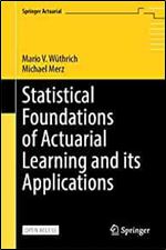 Statistical Foundations of Actuarial Learning and its Applications,1st ed.