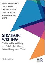 Strategic Writing: Multimedia Writing for Public Relations, Advertising and More Ed 6