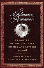 Tatiana Romanov, Daughter of the Last Tsar: Diaries and Letters, 1913 1918