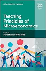 Teaching Principles of Microeconomics (Elgar Guides to Teaching)