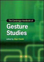The Cambridge Handbook of Gesture Studies (Cambridge Handbooks in Language and Linguistics)