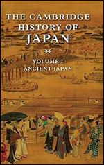 The Cambridge History of Japan, Vol. 1: Ancient Japan (Volume 1)