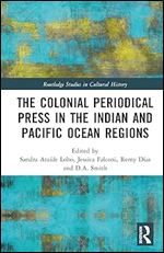 The Colonial Periodical Press in the Indian and Pacific Ocean Regions (Routledge Studies in Cultural History)