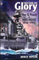 The End of Glory: War & Peace in HMS Hood, 1916-1941