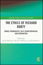The Ethics of Richard Rorty (Routledge Studies in American Philosophy)