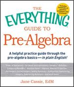The Everything Guide to Pre-Algebra: A Helpful Practice Guide Through the Pre-Algebra Basics