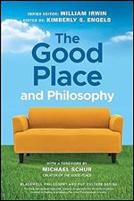 The Good Place and Philosophy: Everything is Forking Fine! (The Blackwell Philosophy and Pop Culture Series)