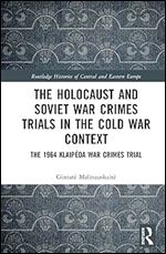 The Holocaust and Soviet War Crimes Trials in the Cold War Context (Routledge Histories of Central and Eastern Europe)