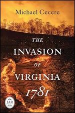 The Invasion of Virginia, 1781 (Journal of the American Revolution Books)