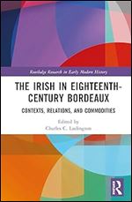The Irish in Eighteenth-Century Bordeaux (Routledge Research in Early Modern History)