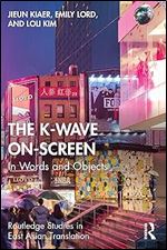 The K-Wave On-Screen (Routledge Studies in East Asian Translation)