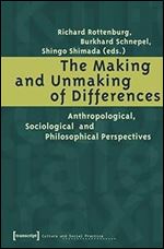 The Making and Unmaking of Differences: Anthropological, Sociological and Philosophical Perspectives (Culture and Social Practice)