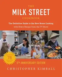 The Milk Street Cookbook: The Definitive Guide to the New Home Cooking- with Every Recipe from the TV Show, 5th Anniversary Edition