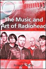 The Music and Art of Radiohead (Ashgate Popular and Folk Music Series)