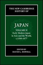 The New Cambridge History of Japan: Volume 2, Early Modern Japan in Asia and the World, c. 1580 1877 (New Cambridge History of Japan, 2)