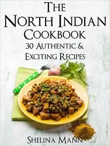 The North Indian Cookbook: 30 Authentic & Exciting Recipes