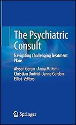 The Psychiatric Consult: Navigating Challenging Treatment Plans Ed 2