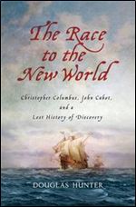 The Race to the New World, Christopher Colubus, John Cabot, and a Lost History of Discovery