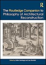 The Routledge Companion to the Philosophy of Architectural Reconstruction