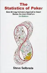The Statistics of Poker: Data Mining Statistics Applied to Small Stakes No Limit Hold'em,3nd edition