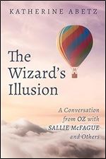 The Wizard's Illusion: A Conversation from Oz with Sallie McFague and Others