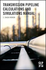 Transmission Pipeline Calculations and Simulations Manual ,1st Edition