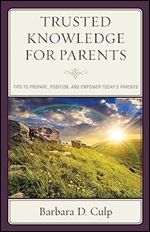 Trusted Knowledge for Parents: Tips to Prepare, Position, and Empower Today's Parents (Words of Wisdom)
