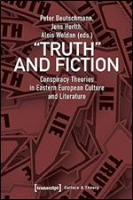 Truth and Fiction: Conspiracy Theories in Eastern European Culture and Literature (Culture & Theory)