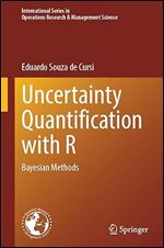 Uncertainty Quantification with R: Bayesian Methods (International Series in Operations Research & Management Science Book 352)