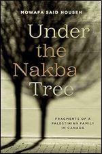 Under the Nakba Tree (Our Lives: Diary, Memoir, and Letters Series)
