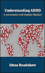 Understanding ADHD: A Conversation with Stephen Hinshaw (Ideas Roadshow Conversations)