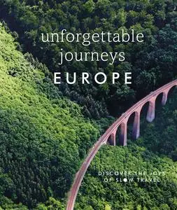 Unforgettable Journeys Europe: Discover the Joys of Slow Travel (Dk Eyewitness)