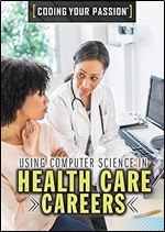 Using Computer Science in Health Care Careers (Coding Your Passion)