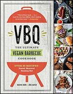 VBQ-The Ultimate Vegan Barbecue Cookbook: Over 80 Recipes-Seared, Skewered, Smoking Hot!