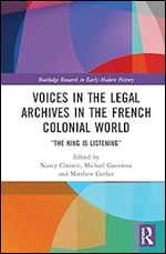 Voices in the Legal Archives in the French Colonial World (Routledge Research in Early Modern History)