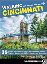 Walking Cincinnati: 35 Walking Tours Exploring Historic Neighborhoods, Stunning Riverfront Quarters, and Hidden Treasures in the Queen City Ed 2