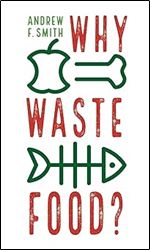 Why Waste Food? (Food Controversies)