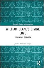 William Blake s Divine Love (Routledge Studies in Romanticism)