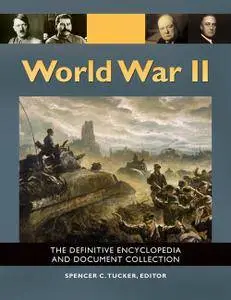 World War II: The Definitive Encyclopedia and Document Collection [5 volumes]