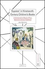 'Gypsies' in Nineteenth-Century Children s Books A Comparative Study of Four National Literary Traditions (Studia Imagologica, 31)