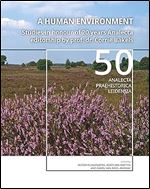 A Human Environment: Studies in honour of 20 years Analecta editorship by prof. dr. Corrie Bakels (Analecta Praehistorica Leidensia)