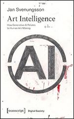 Art Intelligence: How Generative Ai Relates to Human Art-making (Digital Society)