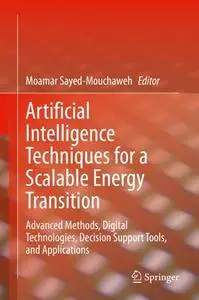 Artificial Intelligence Techniques for a Scalable Energy Transition: Advanced Methods, Digital Technologies, Decision Support Tools, and Applications