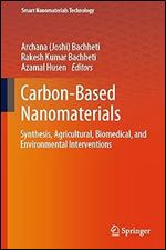 Carbon-Based Nanomaterials: Synthesis, Agricultural, Biomedical, and Environmental Interventions (Smart Nanomaterials Technology)